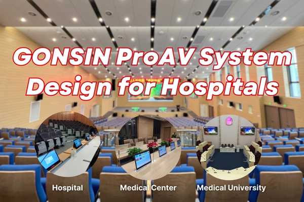 GONSIN ProAV System Design for Hospitals: Precision Meets Innovation, Empowering Smart Healthcare